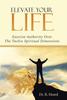 The Elevate Your Life : Exercise Authority Over The Twelve Spiritual Dimensions Book