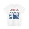 4th of July Girl Will Be Girls Feminist Patriotic T-Shirt