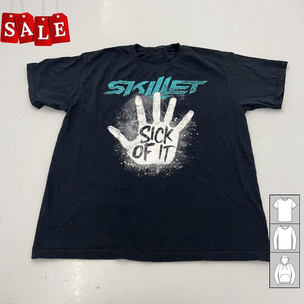 Hot Skillet Sick of It Band Gift For Fans Men S-235XL T-Shirt JJ289 Unisex T-Shirt S