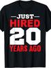 Just Hired 20 Years Ago Funny 20Th Work Anniversary T-Shirt
