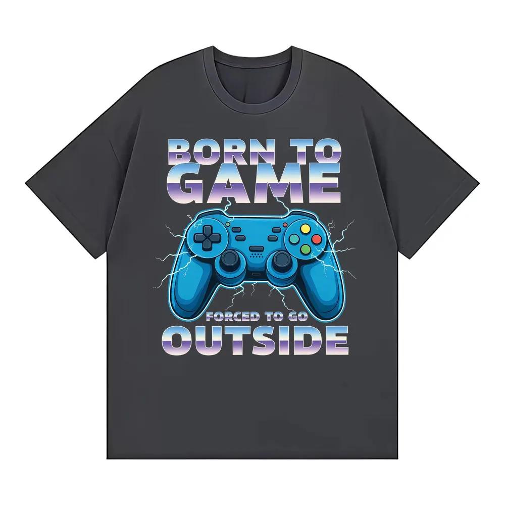 Born To Game Forced To Be Outside Funny Gamer Tee Shirt Unisex Women Fashion Humor Vintage Tshirts Cotton Casual Oversized Tshirt