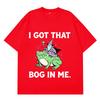 I Got That Bog in Me Funny Frog Meme Tshirt Unisex Unisex Fashion Tshirt Shortsleeved Loose Casual Cotton Hiphop Tshirts Tops