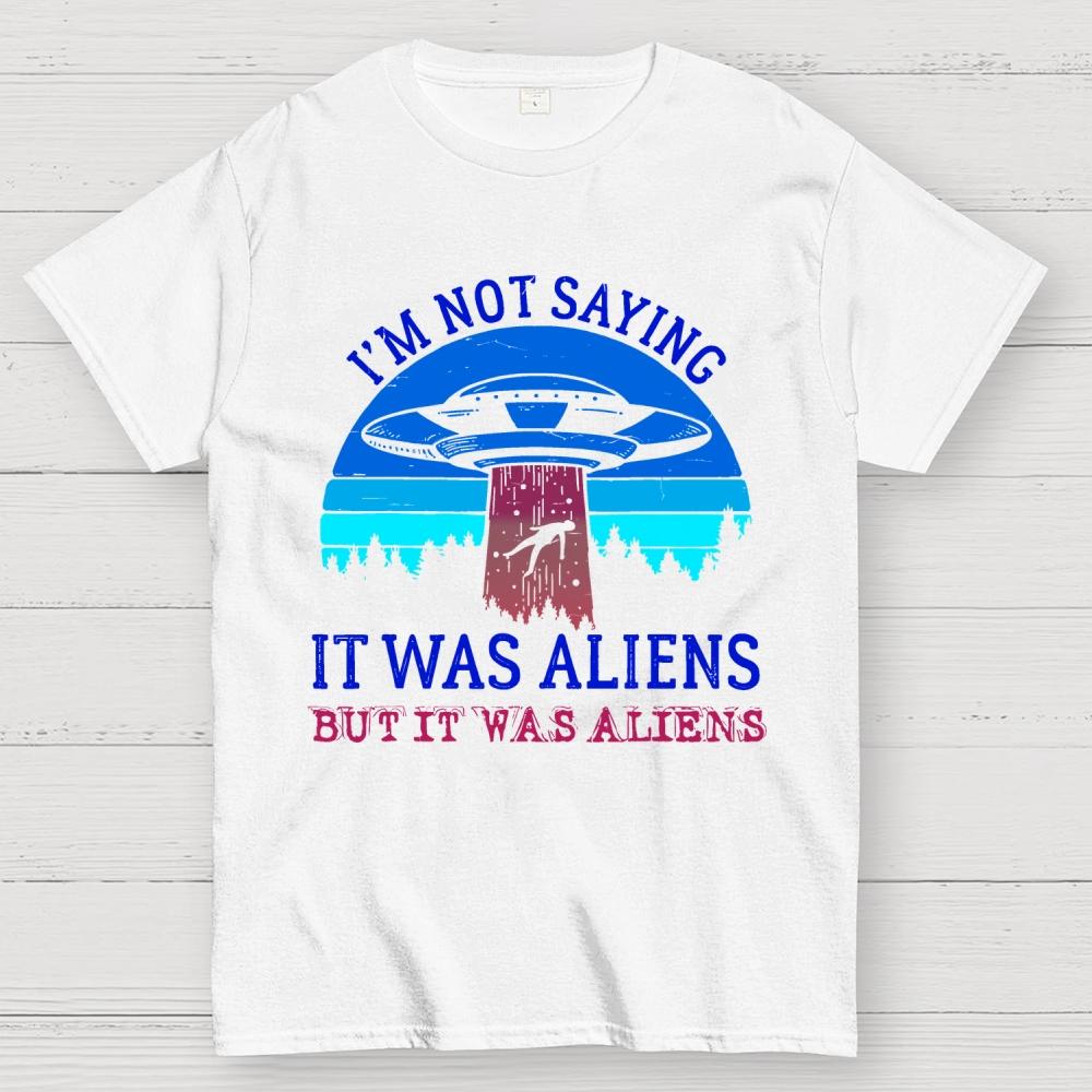 I Was Saying It Was Aliens Cotton Summer Casual Cool Loose T-Shirt
