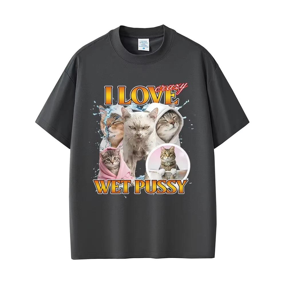 Funny I love Ciazy wet cat emoji print Tshirt unisex crew neck Pure cotton streetwear for all seasons oversized t shirt