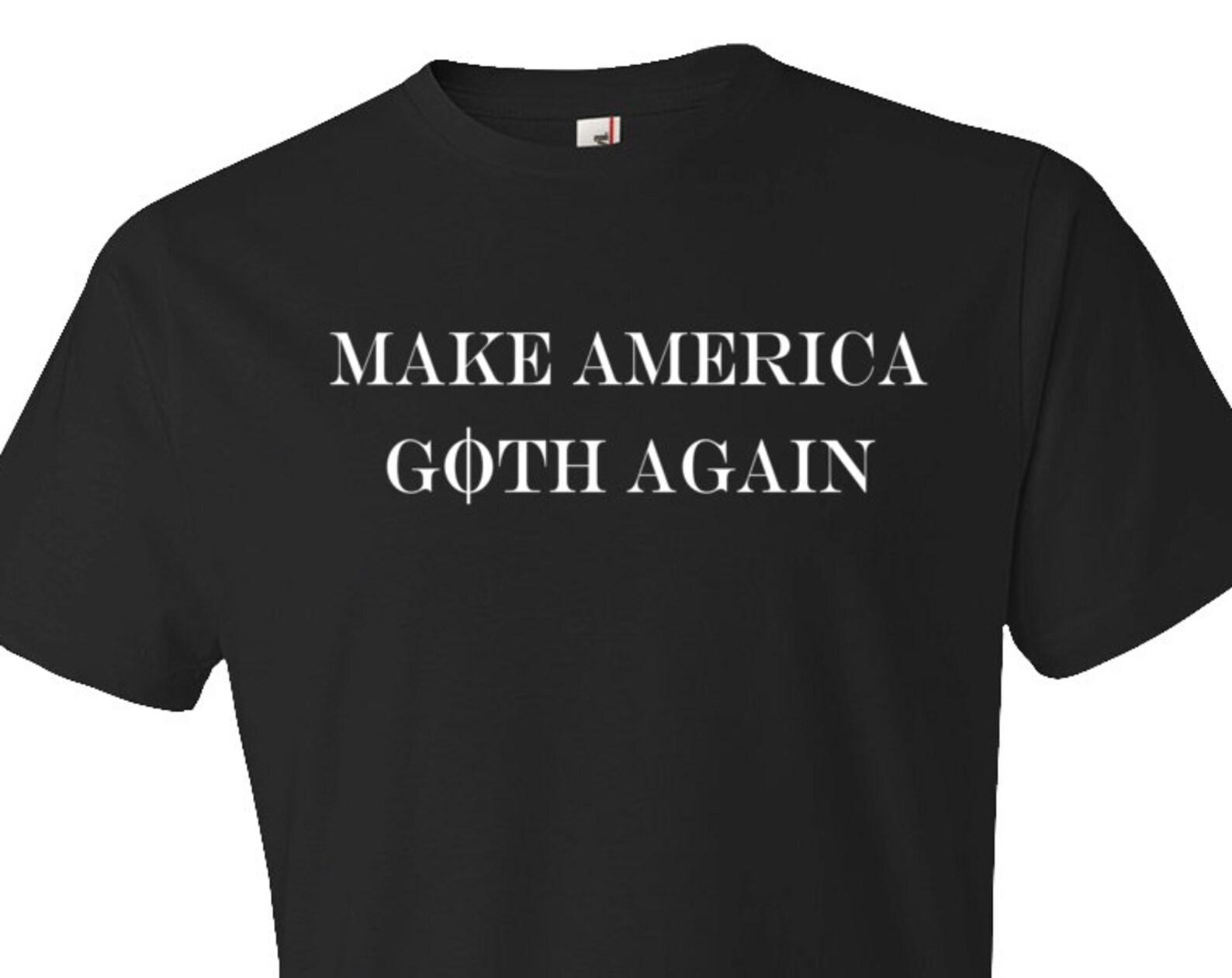 Shirt for Goth Husband Gift Boyfriend Gift Wife Gift Girlfriend Gift Make America Goth Again Shirt. Gothic Shirt Funny Goth Shirt #OS90 4XL