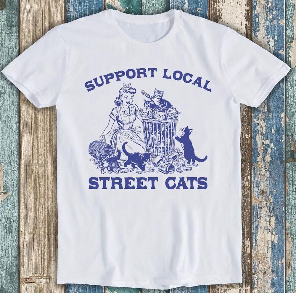 Support Local Street Cats Best Seller Meme Funny Gift Tee T Shirt 1780