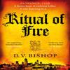 Ritual of Fire by D. V. Bishop Hardback Book 9781529096484