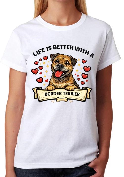Life Is Better With A Border Terrier Ladies T-Shirt Cute Dog Lover Tee XXXL