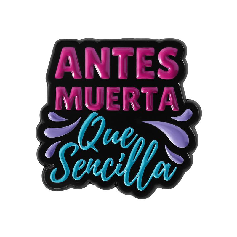 Funny Spanish Quote Enamel Pins SIN Miedo Antes Muerta Que Sencilla Estar Soltera Brooches Lapel Badge Jewelry Gifts For Friends