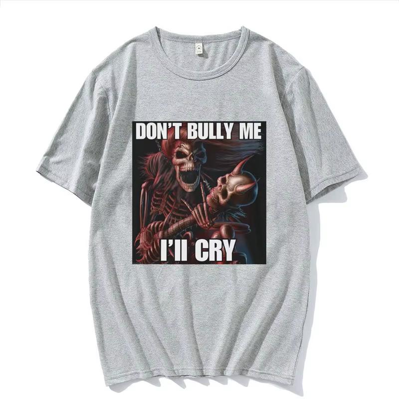 Dont Bully Me Ill Cry Print TShirt Funny Hard Skeleton Meme Graphic TShirts Unisex Harajuku Vintage Oversized Cotton T Shirt Male