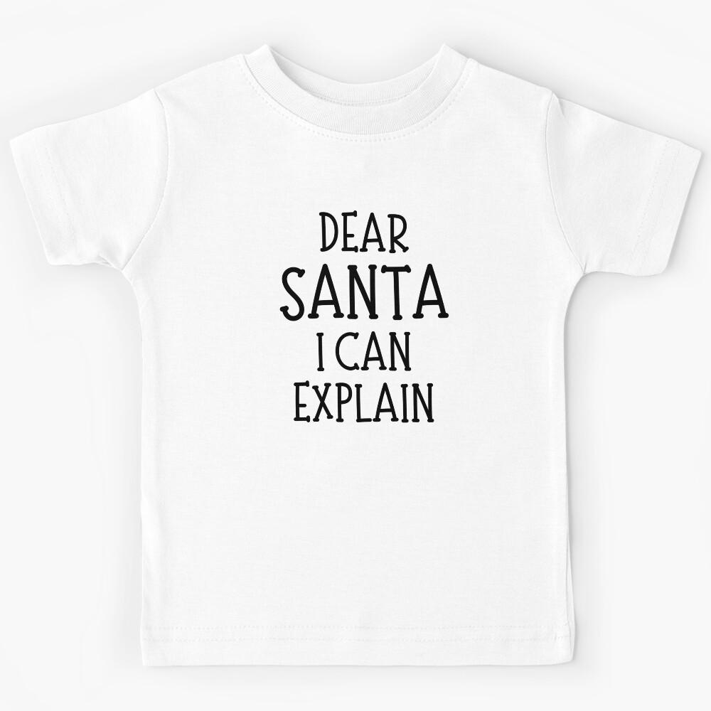 Dear Santa, I Can Explain. Christmas Humor. Funny Inappropriate Dear Santa Christmas Design. Kids T-Shirt 150