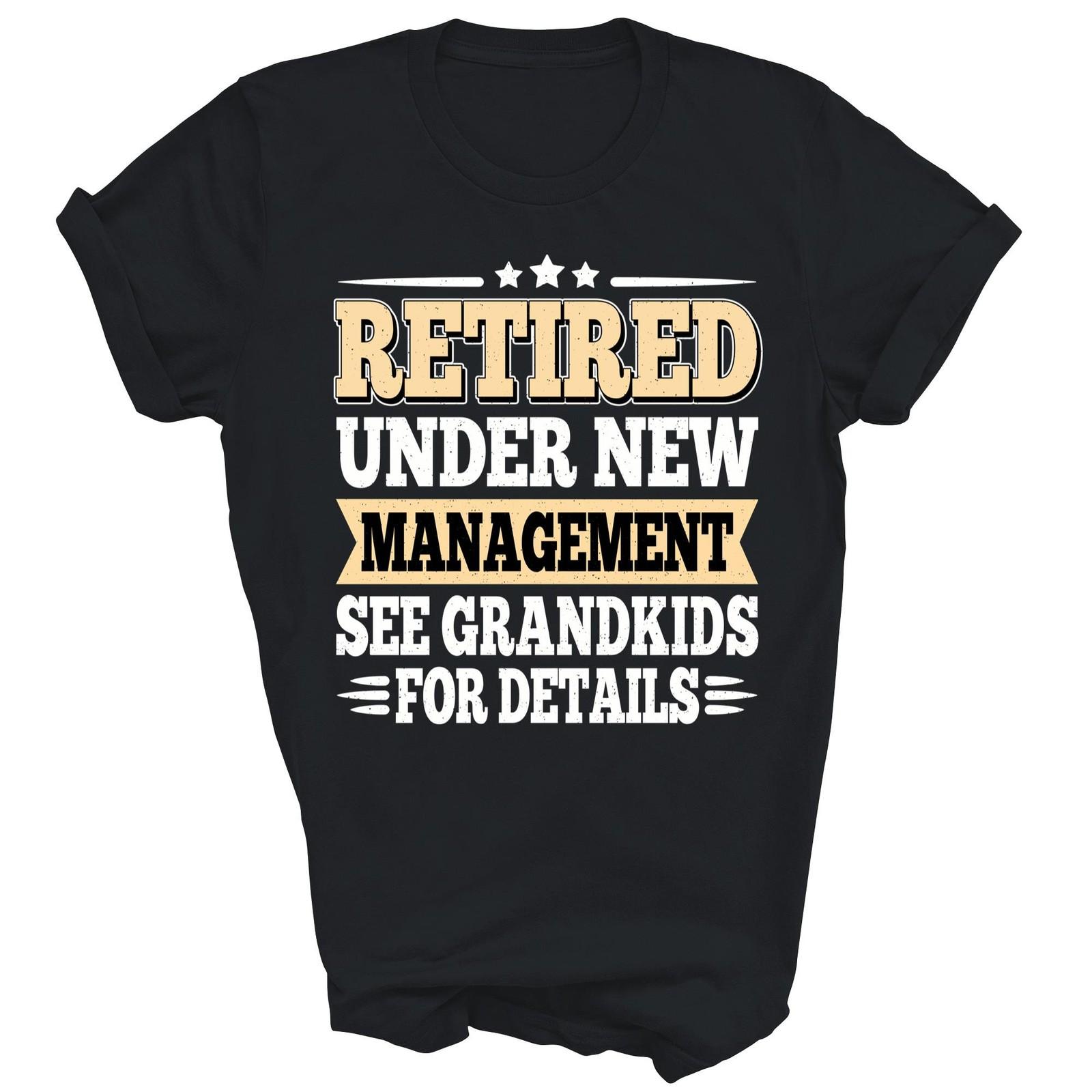 Retired Under New Management See Grandkids Unisex Shirt Gift XL