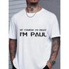 European Sizes Men'S Casual Trendy Graphic T-Shirt Featuring The Phrase 'Of Course I'M Right, I'M Paul' Designed for Adult Wear