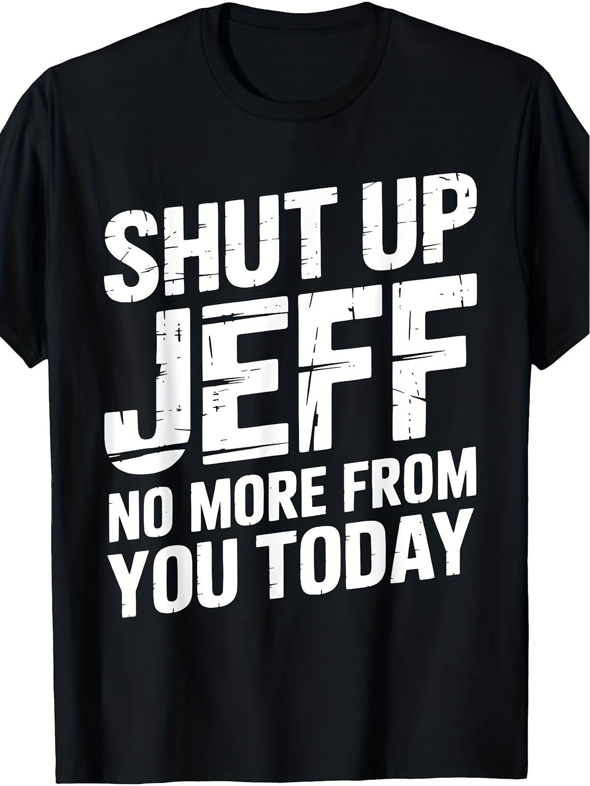 Men s Funny Shut Up Jeff Graphic T-Shirt - Humorous Text Print Loose Fit Cre S разноцветный