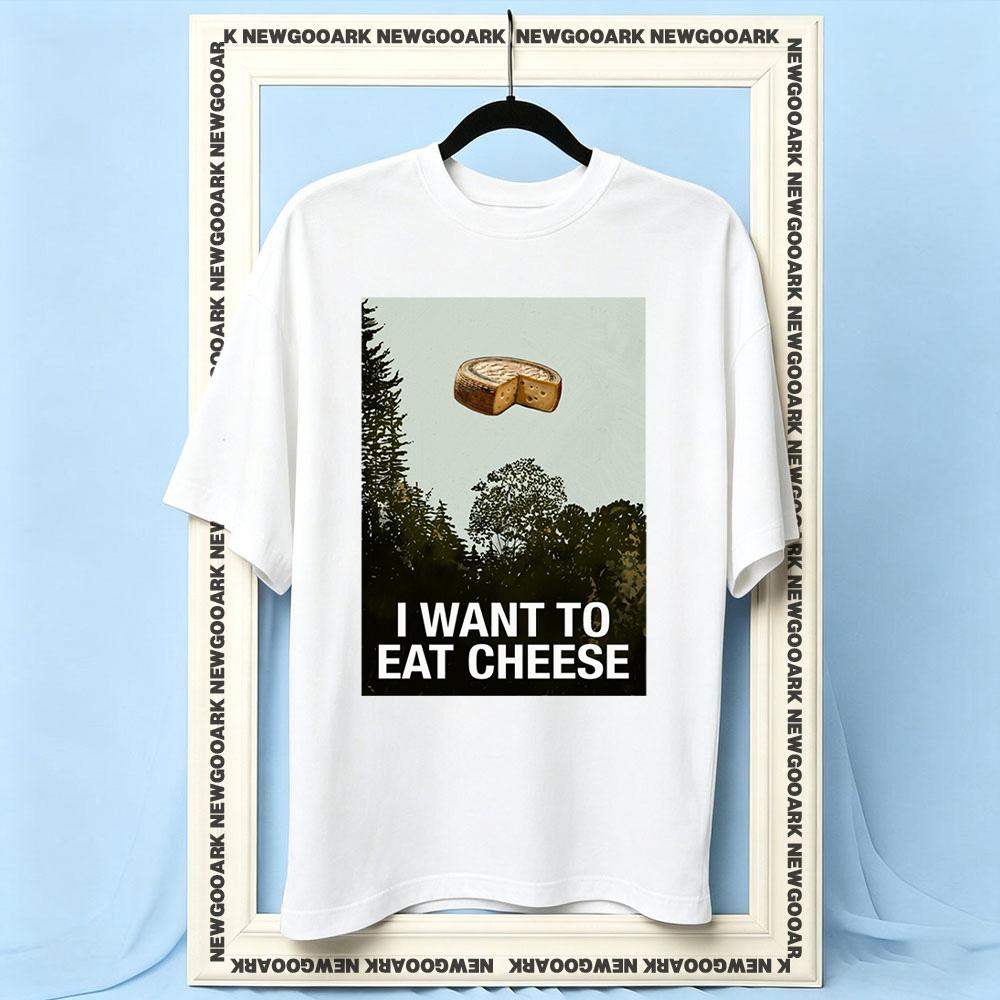 I Want To Eat Cheese Shirt Women Unisex Summer Cotton Graphic T Shirts Adult Streetwear Camisetas Shortsleev Breathable Oneck