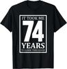 It Took Me 74 Years To Look This Good - Funny Gift T- Shirt