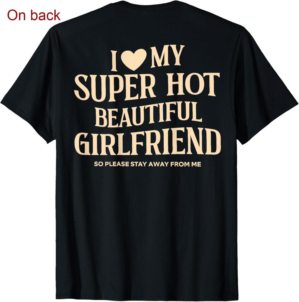 Miluji svou super horkou krásnou přítelkyni Zůstaňte dál na zádech Tričko Bavlna Streetwear Krátký rukáv Přítelkyně Tričko Pánské oblečení