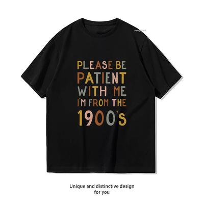 Please Be Patient with Me Im From The 1900s TShirt Women Unisex Casual Cotton Graphic T Shirts Classic Oneck Shirt