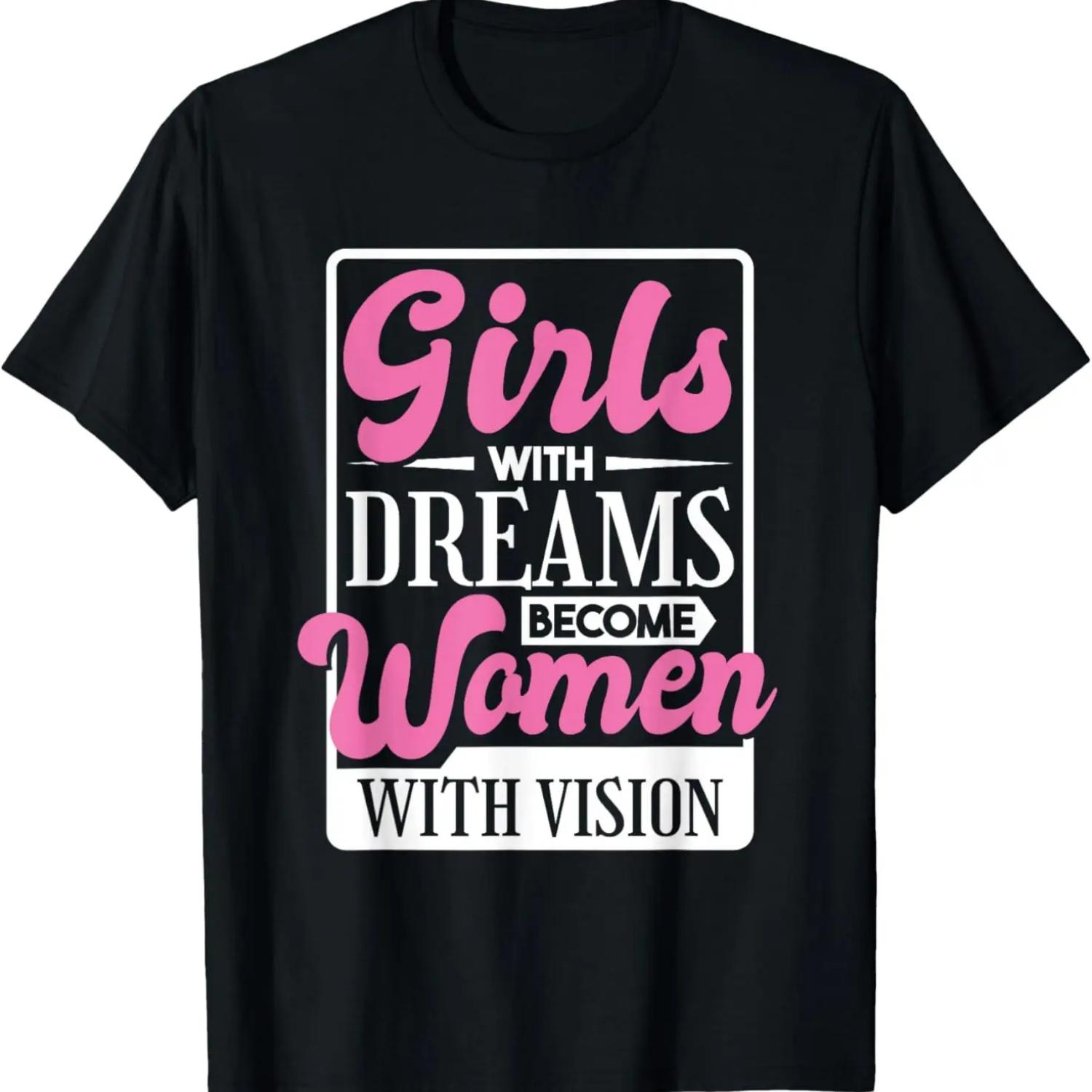 

Girls With Dreams Become Women With Vision, Women Rights T-Shirt XXXXXL