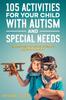 Kniha 105 Activities for Your Child With Autism and Special Needs : Enable Them To Thrive, Interact, Develop and Play