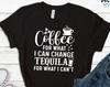 Funny Coffee Tequila Shirt, Drinking Tee, Gift for Mom