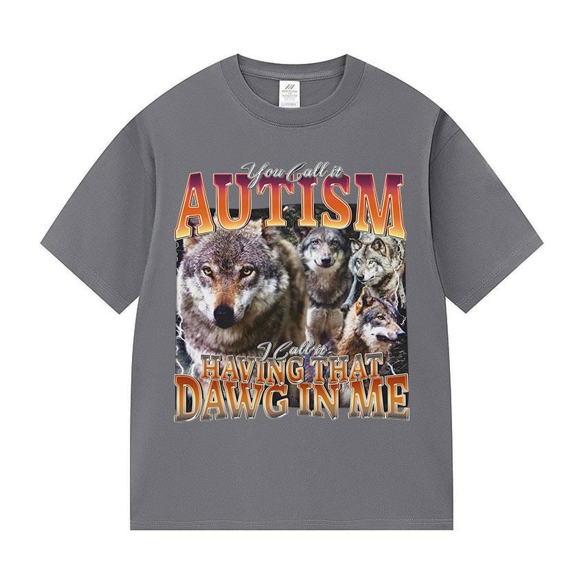 You Call It Autism and I Call It A Funny Wolf Fan Tshirt with That Kind of Dog in My Body Mens Retro Cotton Short Sleeves