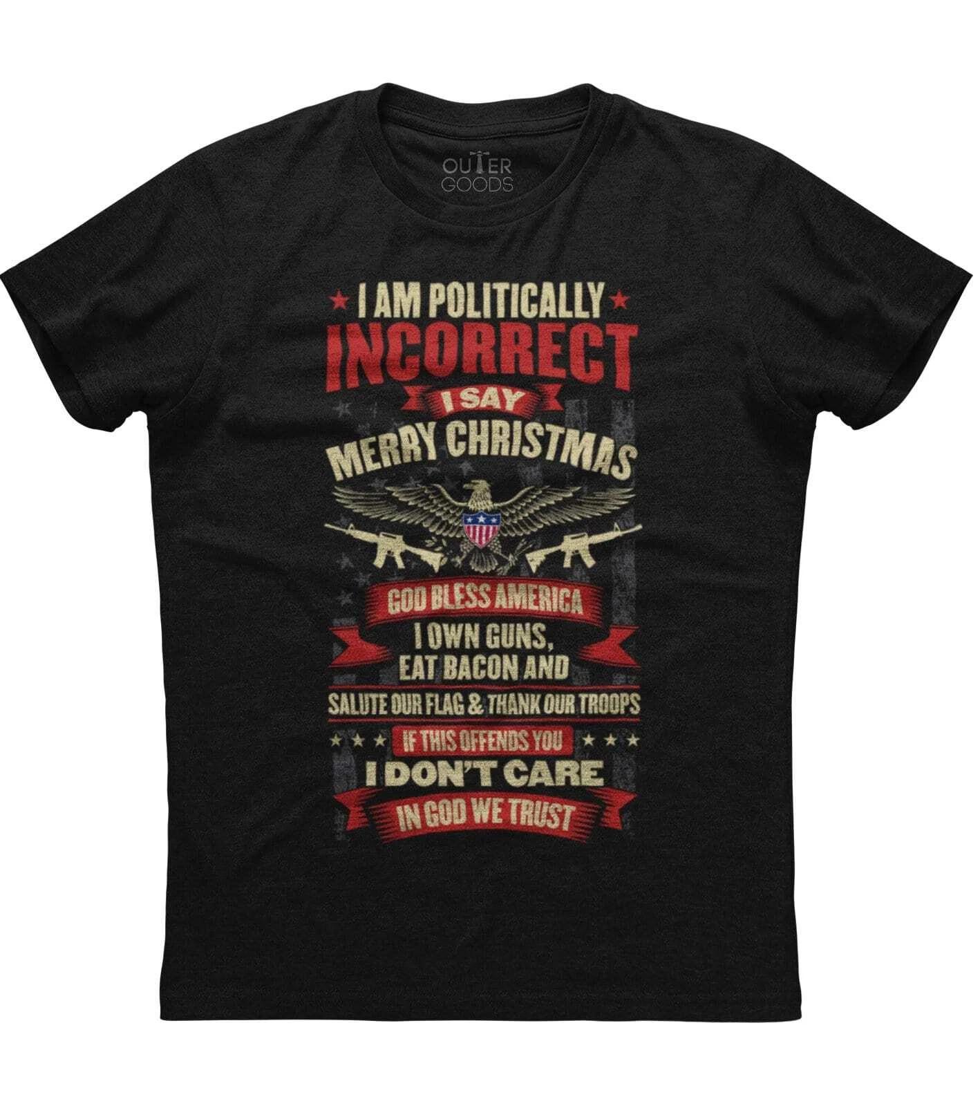 I Am Politically Incorrect I Say Merry Christmas Patriotic Guns T-shirt 4XL