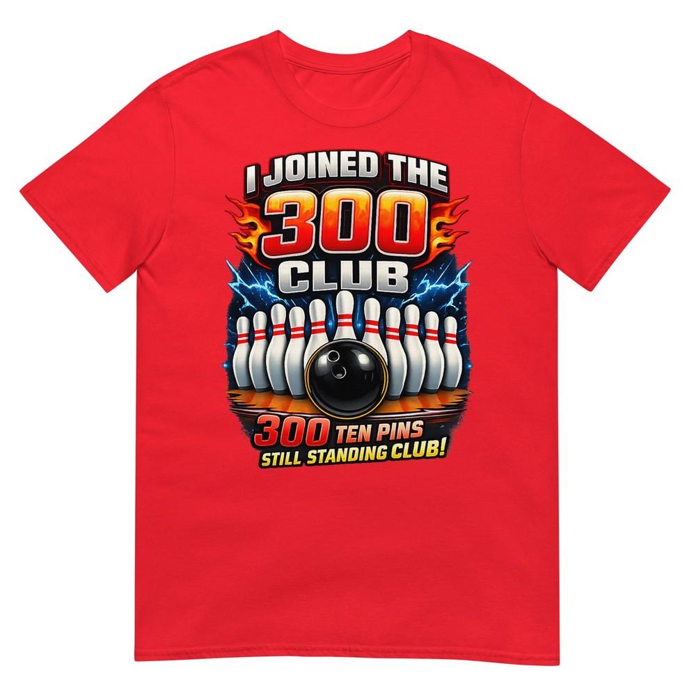 I Joined 300 Club Ten Pins Still Standing Funny Bowling Tshirt S