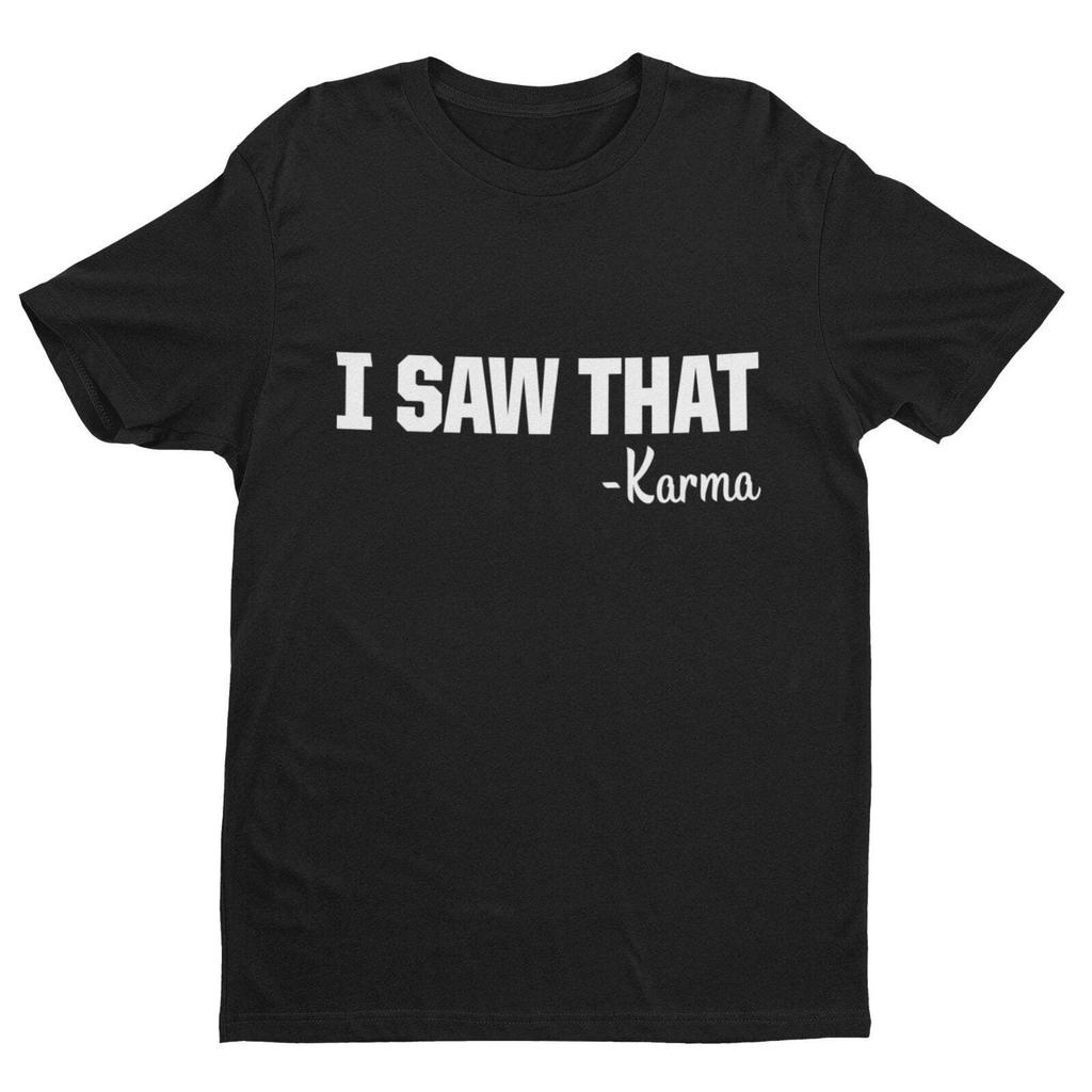 Funny T Shirt I SAW THAT - KARMA novelty slogan gift idea tshirts earl name is