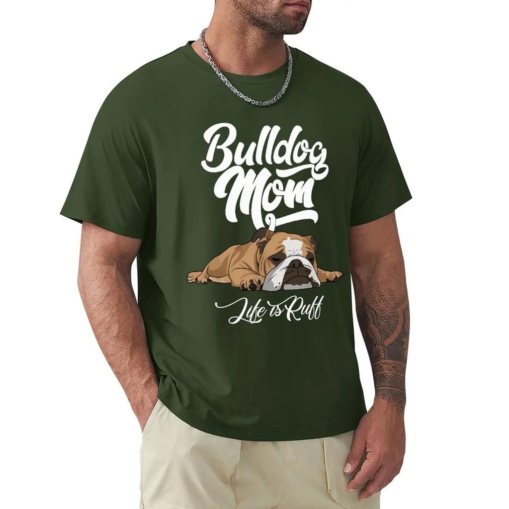 Fun English Bulldog T-shirt Bulldog Mom Life Is Ruff Short Sleeve Casual T-shirt Men Fashion O-neck 100% Cotton TShirts Tee Top