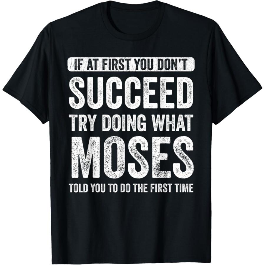 Moses If At First You Don t Succeed Try Doing What Moses T-Shirt S