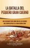 Libro La Batalla Del Pequeno Gran Cuerno : Una Fascinante Guia Sobre Una De Las Acciones Mas Significativas De La Gran Guerra Sioux