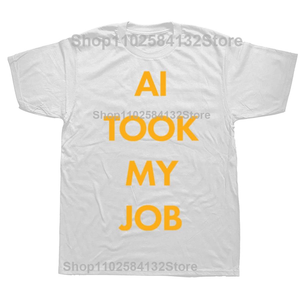 Funny AI TOOK MY JOB Classic TShirt Graphic Men Womens Fashion Casual Tshirt 100 Cotton Loose Oversized T Shirt