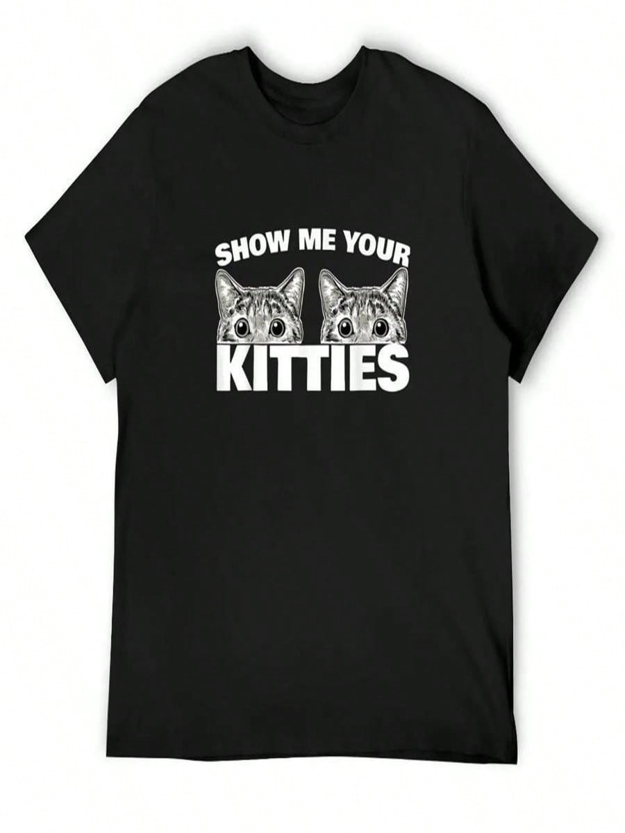 Show Me Your Kitties Cat Pun Show Me Your Kitties T-Shirt Baggy Shirts Animal Prinfor Boys Cotton T Shirt Men S