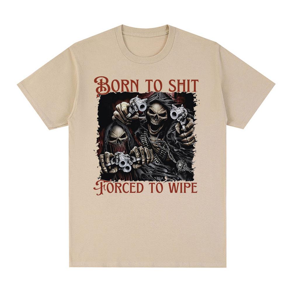 Born To Shit Forced To Wipe Evil Skeleton Meme T Shirt Summer Loose Cotton T-shirt Men Fashion Vintage Short Sleeve T-shirts