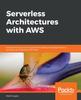 Libro Serverless Architectures with AWS : Discover How You Can Migrate from Traditional Deployments To Serverless Architectures with AWS