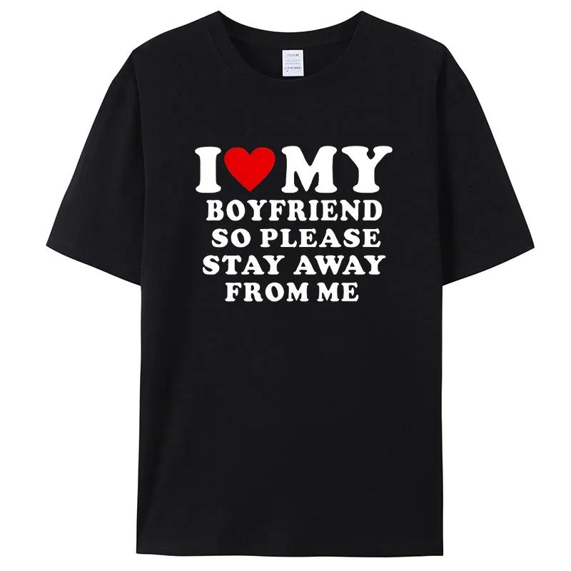 I Love My Boyfriend Klær I Love My Girlfriend T-skjorte for menn, så vær så snill å hold deg unna meg Funny BF GF Saying Quote Gift T-skjorter