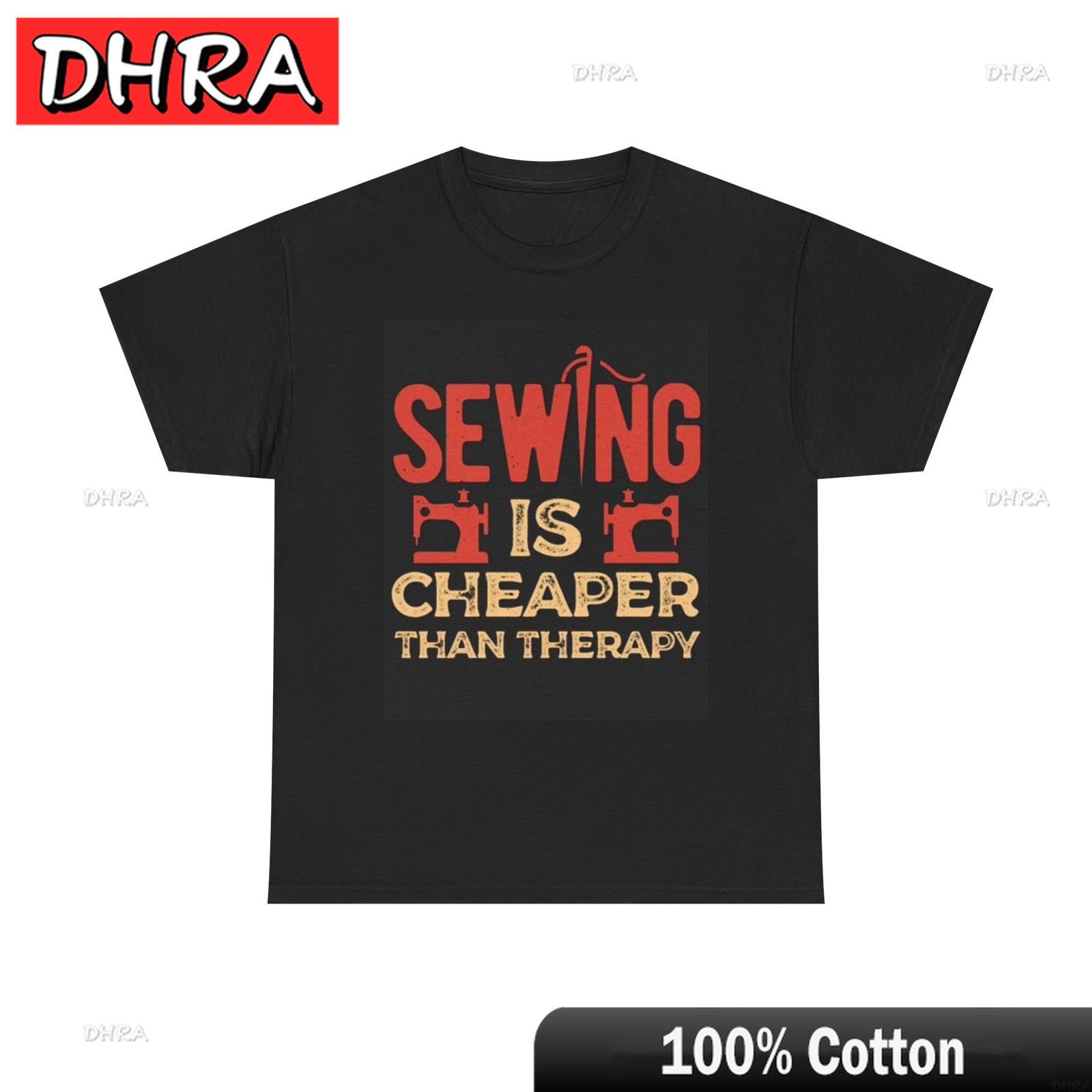 Sewing Is Cheaper Than Therapy Graphic T Shirt Funny Gift Unisex Heavy Cotton Elegant Tops Y2K Clothing for Travel TShirt S