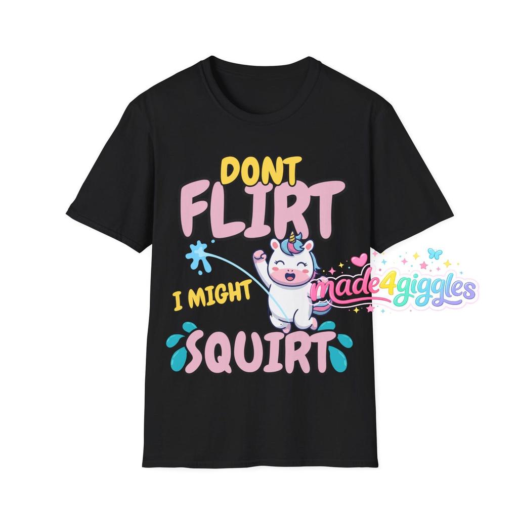 Funny Rude Inappropriate Shit Shirt for Women, Don't Flirt I might Squirt