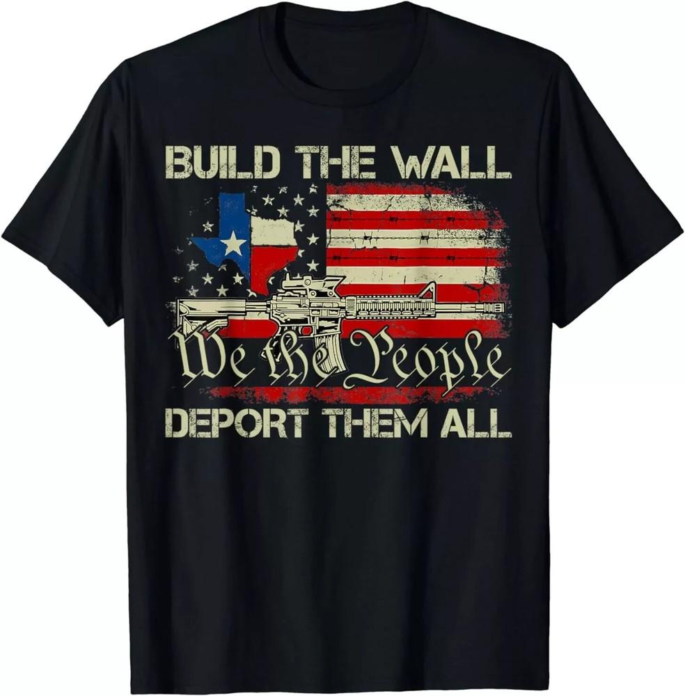 Funny Build The Wall Shirt Build The Wall Deport Them All T-Shirt Unisex T-Shirt L