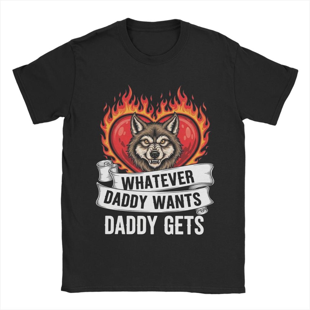 Unisexs Unisexs Whatever Daddy Wants Daddy Gets T Shirt Pure Cotton Printed Tee Shirts Top Clothing