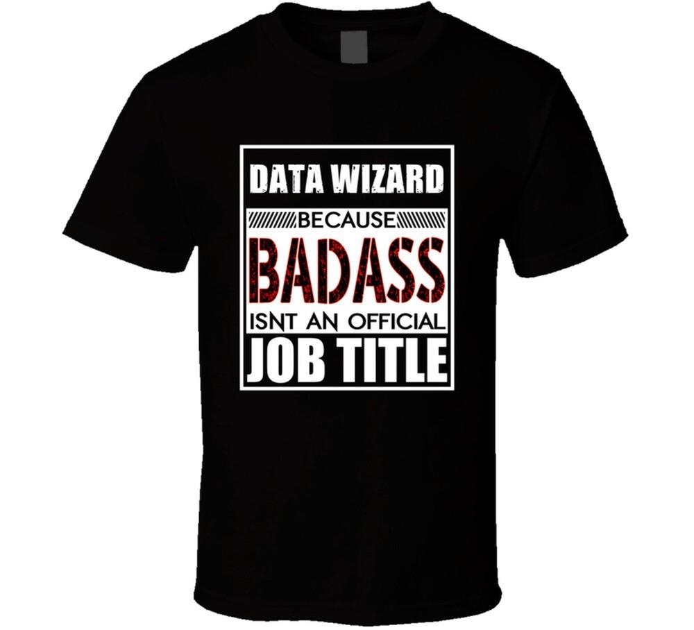 

Data Wizard Because Badass Official Job Title T Shirt 3XL
