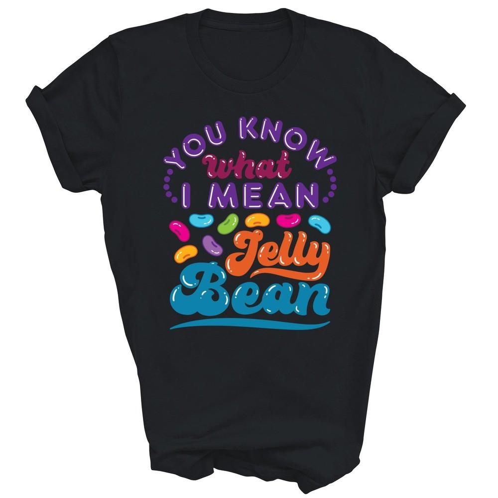 

You Know What I Mean Jelly Bean Sweets Unisex Shirt Gift L