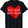 Bidi Bidi Bom Bom T-Shirt
