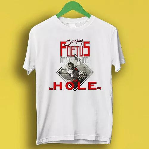 

Scraping Foetus Off The Wheel Hole Cool Gift Tee T Shirt P3098 4XL