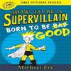 How To Be a Supervillain Born To Be Good by Michael Fry Hardback Book 9780316319157