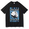Live Ugly Fake Your Death Tshirt Men Womens Casual Oversized T Shirts Funny Meme Japanese Opossum Graphic Print Short Sleeve