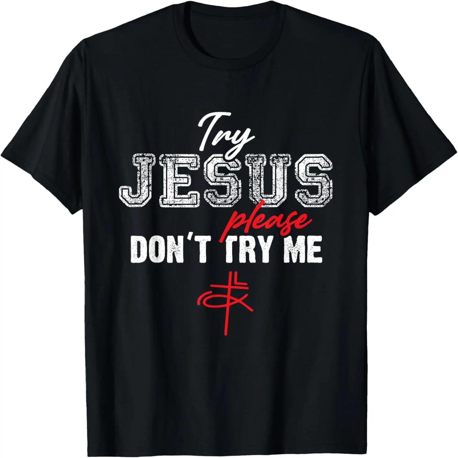 Try Jesus Please Don t Try Me - Christian Faith Quote Saying T-Shirt XXXXXL чёрный