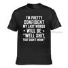 Im Pretty Confident My Last Words Will Be Well Shit That Didnt Work Funny T Shirt