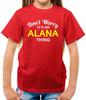 Don't Worry It's An Alana Thing Kids - Family Name Own Name